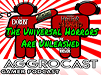 AggroCast — The Universal Horrors Are Unleashed [Episode Nineteen]